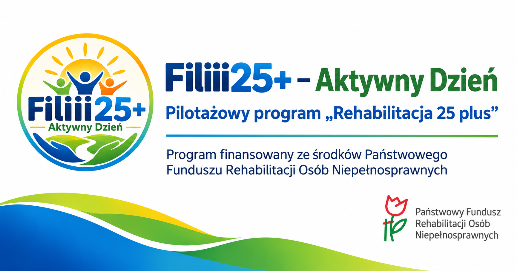 Filiii25+ – Aktywny Dzień, pilotażowy program „Rehabilitacja 25 plus” finansowany ze środków Państwowego Funduszu Rehabilitacji Osób Niepełnosprawnych.